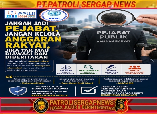Jangan Jadi Pejabat, Jangan Kelola Anggaran Rakyat, Jika Tak Mau Diawasi dan Diberitakan