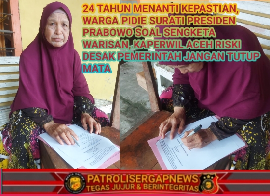 24 Tahun Menanti Kepastian, Warga Pidie Surati Presiden Prabowo soal Sengketa Warisan,Kaperwil Aceh Riski Desak Pemerintah Jangan Tutup Mata.